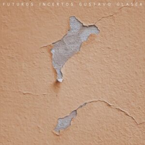 Gustavo Glaser - Futuros Incertos